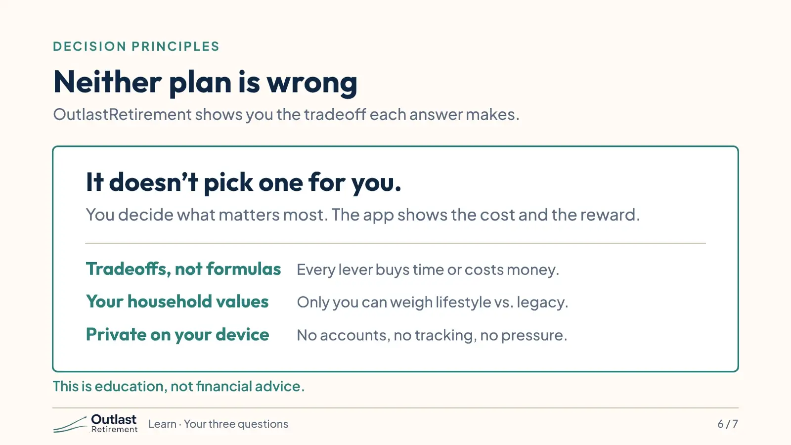 Neither plan is wrong: the app doesn’t pick one for you. You decide what matters most and the app shows the cost and the reward. Tradeoffs, not formulas; your household’s values; private on your device.